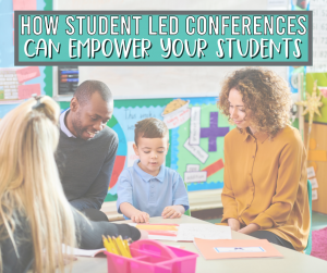 How Student Led Conferences Can Empower Your Students - Missing Tooth Grins